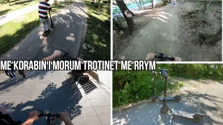 VLOG-Me Korabin i Morum Trotinet me rrym Jena Shku Shum Vene Teper Fort!!