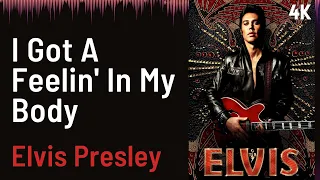 ELVIS Soundtrack :  I Got A Feelin' In My Body - Elvis Presley | 4K