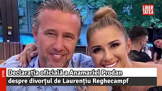 Declarația oficială a Anamariei Prodan despre divorțul de Laurențiu Reghecampf...