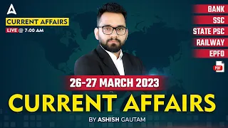 26-27 March 2023 Current Affairs | Current Affairs Today | Daily Current Affairs by Ashish Gautam