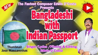 New Konkani Songs 2024 - BANGLADESHI INDIAN PASSPORT - By Edwin D’Costa LATEST HOT ISSUE.