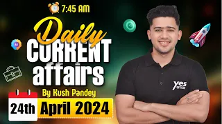 24th April Current Affairs | Daily Current Affairs | Government Exams Current Affairs | Kush Sir