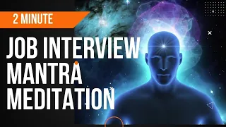 2 Minute Mantra Meditation (Job Interview Confidence)