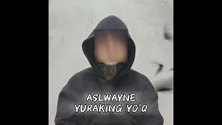 ASLWAYNE - YURAKING YO'Q (music)