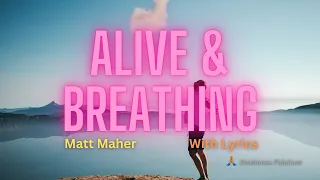 Alive & Breathing With Lyrics - Matt Maher