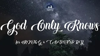 God Only Knows - for KING & COUNTRY (Lyrics)