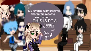 My favorite game/anime characters react to each other||FISCHL!||(PT.3)|| JOIN MY CULT!!!!||