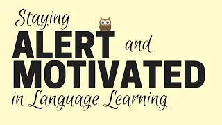 Staying Alert And Motivated in Language Learning