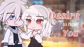 • Desire to have you •// GCMM // Gacha Club