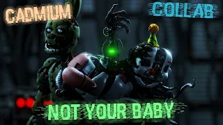 [FNaF/SFM/Blender/C4D] Not your Baby - Cadmium feat. Jex (Collab)