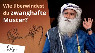 Wie überwindest du Zwanghafte Muster? | Sadhguru