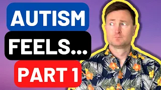 What Does Autism Feel Like (Part One) - Go Inside My Autistic Mind