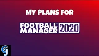 MY PLANS FOR FOOTBALL MANAGER 2020! #FM20