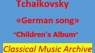 Tchaikovsky- "German song". Children's Album. Op.39.Full version.Classical Music archive.