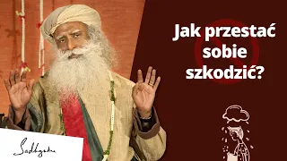 Jak przestać sobie szkodzić? | Sadhguru Polska