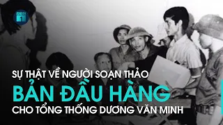 Sự thật về người soạn thảo bản đầu hàng cho Tổng thống Dương Văn Minh trưa 30/4/1975 | VTC1