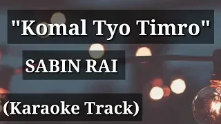 Komal Tyo Timro - Sabin Rai | Karaoke Track | With Lyrics | High Quality |