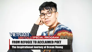 From Refugee to Acclaimed Poet: The Inspirational Journey of Ocean Vuong | Vietnam Untold