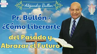 ¿Cómo Liberarte del Pasado y Abrazar el Futuro - Mensajes De Alejandro Bullon 2024