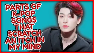 Parts In K-Pop Songs That Scratch An Itch In My Mind