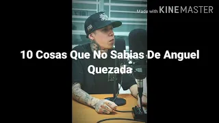 10 Cosas Que No Sabias De Anguel Quezada🔥🔥