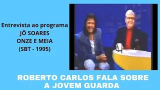 ROBERTO CARLOS FALA SOBRE A JOVEM GUARDA (Entrevista Jô Soares - 1995)