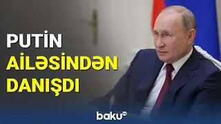 Putin ailəsindən danışdı - BAKU TV