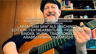 Aram Sam Sam als Faschings-Edition (dt.Text: Franziska Binder, Musik: trad.Marokko) v. Jürgen Fastje