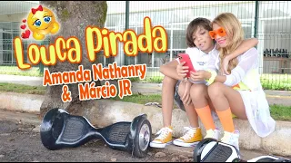 LOUCA PIRADA | AMANDA NATHANRY & MÁRCIO JR