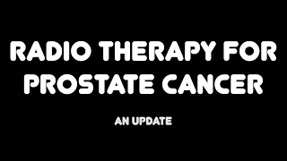 Radio Therapy for Prostate Cancer - Update