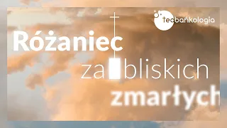 Różaniec Teobańkologia za bliskich zmarłych 8.06 Środa