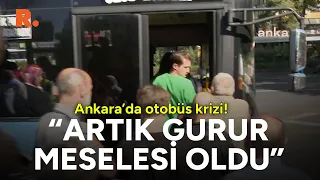 Ankara'da otobüs krizi! "Artık gurur meselesi oldu"