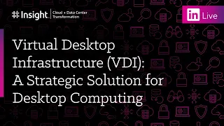 LinkedIn Live: Virtual Desktop Infrastructure (VDI): A Strategic Solution for Desktop Computing