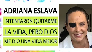 ADRIANA ESLAVA, intentaron quitarme la vida pero Dios me dio una mejor