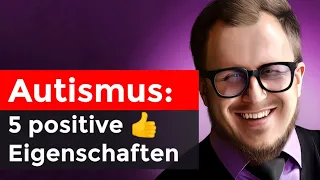 5 positive Eigenschaften bei Autismus | Asperger Syndrom