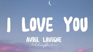 Avril Lavigne - I Love You (Lyrics)