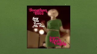 Jonathan Bree - Say You Love Me Too (feat. Clara Viñals)