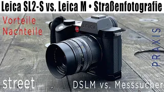 Leica SL2-S vs. Leica M als Streetkamera • DSLR/DSLM vs. Kompaktkamera • Straßenfotografie