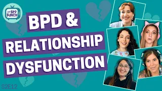 BPD & Relationship Dysfunction - The BPD Bunch S2E12