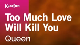 Too Much Love Will Kill You - Queen | Karaoke Version | KaraFun