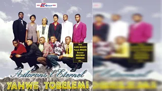 Adorons L'Eternel - Yahwe Tobelemi (Album Complet)