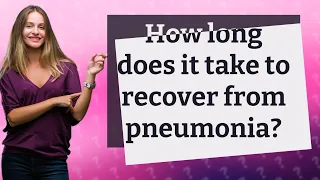 How long does it take to recover from pneumonia?