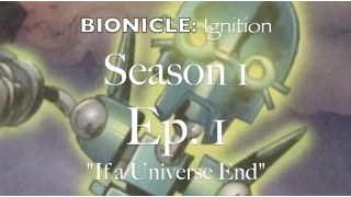 BIONICLE: Ignition Ep. 1 "If a Universe Ends"