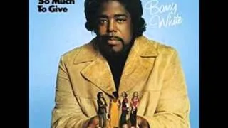 Barry White - I'm Gonna Love You Just a Little More Baby