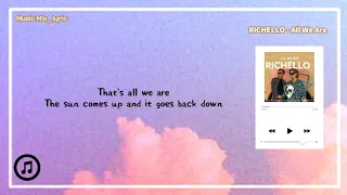 RICHELLO - All We Are  (Lyrics)🌻🌼