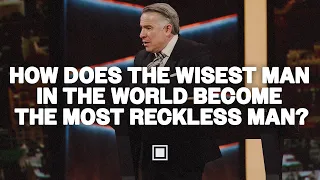 How Does the Wisest Man in the World Become the Most Reckless Man? | Tim Dilena