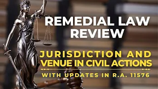 JURISDICTION AND VENUE IN CIVIL CASES (With Updates in R.A. 11576) | REMEDIAL LAW REVIEW
