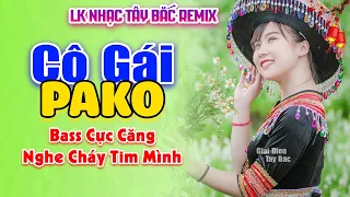 Nhạc Sống Tây Bắc Hay Vượt Thời Gian . CÔ GÁI PAKO | Khúc Nhạc Say Đời Say Triệu Con Tim Yêu Nhạc