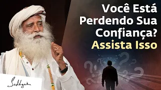 Você Está Perdendo Sua Confiança? Assista Isso | Sadhguru Português