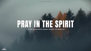 PRAY IN THE SPIRIT // INSTRUMENTAL SOAKING WORSHIP // SOAKING WORSHIP MUSIC